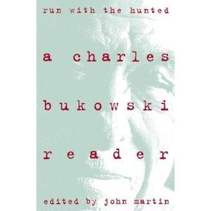 Run with the Hunted: Charles Bukowski Reader, a -- Charles Bukowski